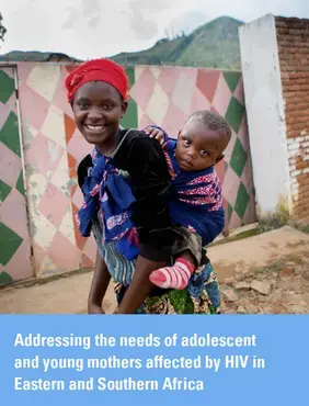 Addressing the needs of adolescent and young mothers affected by HIV in Eastern and Southern Africa