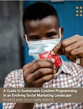 A Guide to Sustainable Condom Programming in an Evolving Social Marketing Landscape in East and Southern Africa 