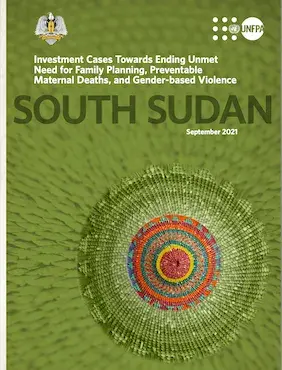 South Sudan: Investment Cases Towards Ending Unmet Need for Family Planning, Preventable Maternal Deaths, and Gender-based Violence