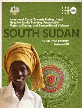 Synthesis report - South Sudan: Investment Cases Towards Ending Unmet Need for Family Planning, Preventable Maternal Deaths, and Gender-Based Violence