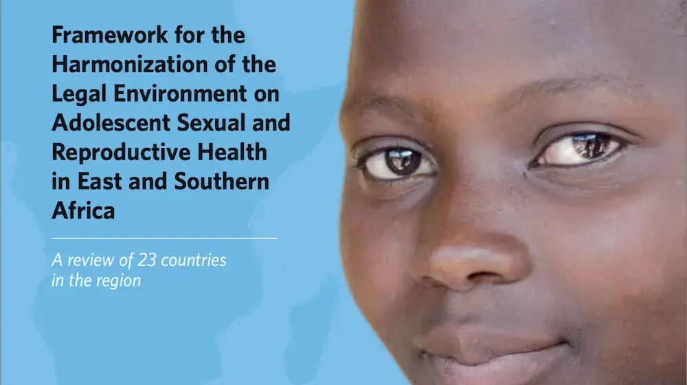 Framework for the Harmonization of the Legal Environment on Adolescent Sexual and Reproductive Health in East and Southern Africa